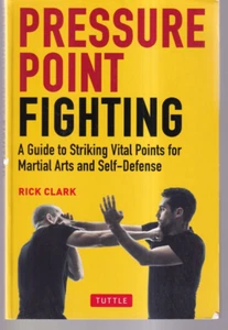 PRESSURE POINT FIGHTING: A GUIDE By Rick Clark (2022 Trade Paperback){Y8} - Foto 1 di 3
