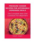 Pressure Cooker Recipes For Affordable Homemade Meals: The Complete Keto Diet Co