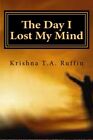 The Day I Lost My Mind.by Ruffin  New 9781493699094 Fast Free Shipping<|