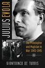 Julius Evola: The Philosopher And Magician In War: 1943-1945 By De-Turris New.+