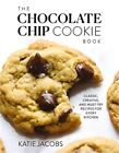 The Chocolate Chip Cookie Book: Classic, Creative, and Must-Try Recipes for Ever