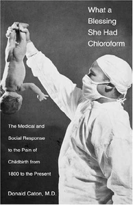 What a Blessing She Had Chloroform : The Medical and Social Response to the... - Picture 1 of 1