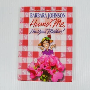 Humor Me, I'm Your Mother by Barbara Johnson - Misadventures of Motherhood - Picture 1 of 2
