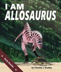 I Am Allosaurus, School And Library By Bradley, Timothy J., Like New Used, Fr...