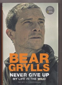 NEVER GIVE UP: MY LIFE IN THE WILD by Bear Grylls (2022 HC){B5} - Imagen 1 de 4