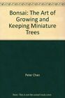 Bonsai: The Art of Growing and Keeping Miniature Trees By Peter .9780753701270