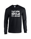 I Hate Being BIPOLAR Its AWESOME Funny Rude Humor  LONG SLEEVE Men's Tee Shirt