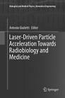 Laser-Driven Particle Acceleration Towards Radiobiology and Medicine by Antonio 