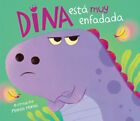 Dina Está Muy Enfadada / Dina Is Very Angry, Hardcover By Morea, Marisa, Like...
