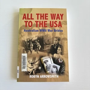 All the Way to the USA - Australian WWII War Brides by Robyn Arrowsmith - Picture 1 of 6