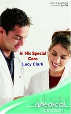 In His Special Care (Mills & Boon Medical) By Lucy Clark. 9780263847512