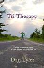 TRI THERAPY: FINDING MOMENTS OF CLARITY IN WHAT THE RACES By Dan Tyler EXCELLENT