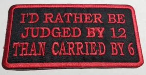 I'D RATHER BE JUDGED BY 12 THAN CARRIED BY 6 Biker red Embroidered Patch 2"x4" - Picture 1 of 2