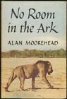 No Room in the Ark by Alan Moorhead Hardcover 1959 Africa Adventure Dust Jacket