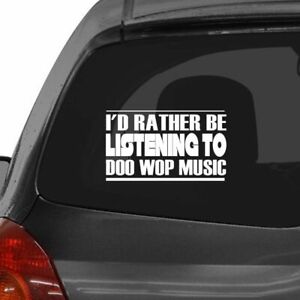 I'D RATHER BE LISTENING TO DOO WOP MUSIC Car Laptop Wall Sticker i17