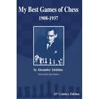 My Best Games Of Chess: 1908-1937 - Paperback New Alexander Alekh 2013-05-20