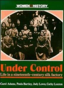 Under Control: Life in a Nineteenth-Century Silk Factory (Women 
