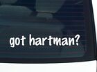 got hartman? CAR DECAL BUMPER STICKER VINYL FUNNY LAST NAME WINDOW PRIDE
