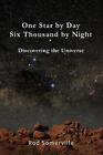 One Star By Day Six Thousand By Night: Discovering the Universe by Rodney Somerv