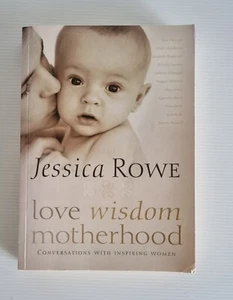 Love. Wisdom. Motherhood.: Conversations with Inspiring Women by Jessica Rowe - Picture 1 of 8