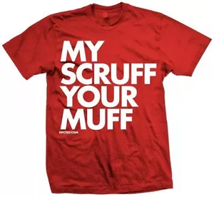 New MY SCRUFF YOUR MUFF T SHIRT NEW LICENSED DPCTED SHIRT - Picture 1 of 4