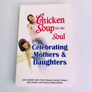Chicken Soup for the Soul Celebrating Mothers & Daughters by Jack Canfield 2007 - Bild 1 von 11