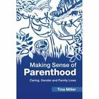 Making Sense Of Parenthood:­ Caring, Gender And Family  - Paperback New Miller,