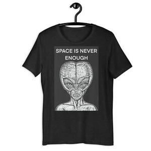 UNISEX T-SHIRT - SPACE IS NEVER ENOUGH - the alien words .7 - tshirt ufo roswell - Picture 1 of 6