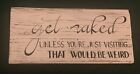 Wooden Hand-Painted Bathroom/Bedroom Sign ?Get Naked?