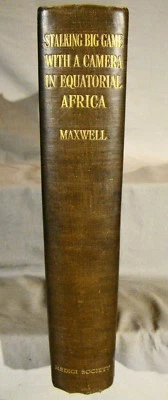 M. Maxwell. Stalking Big Game With A Camera in Africa. 1st Ed 1924 Ltd Ed Signed - Image 1 of 4