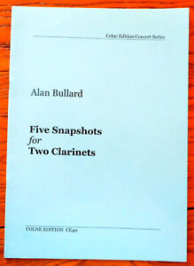 Alan Bullard - Five Snapshots for Two Clarinets: Colne Edition CE40 - 2010