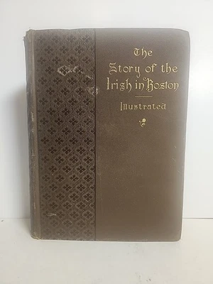 The Story of the Irish in Boston, 1889, Illustrated, Civil War Figures Ireland - Image 1 of 4