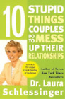 Ten Stupid Things Couples Do to Mess Up Their Relationships, Laura Schlessinger,