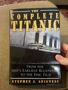 The Complete Titanic: From the Ship's Earliest Blueprints to the Epic Film (KC)