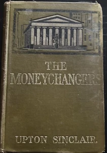 Upton Sinclair-THE MONEYCHANGERS (1908) B.W. Dodge & Co 1st Ed WALL STREET NOVEL - Picture 1 of 9