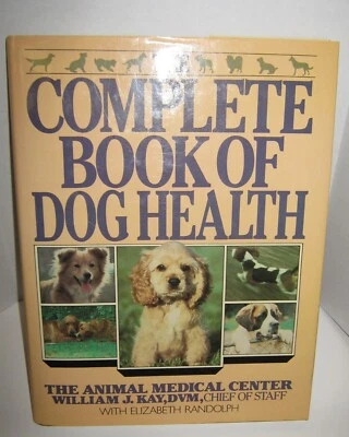 Complete Book of Dog Health The Animal Medical Center William J.Kay w/E.Randolph - Image 1 of 4