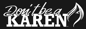 Don't be a KAREN, Vinyl Autoaufkleber M187 - Bild 1 von 1