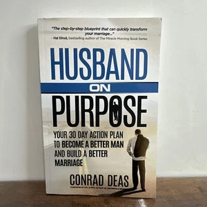 Husband On Purpose: Your 30 Day Action Plan to Become a Better Man a - VERY GOOD - Picture 1 of 4