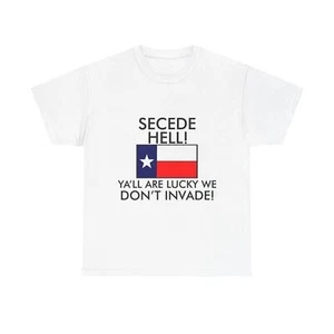 Unisex Tee With Texas Flag & Sucede Hell You're Lucky We Don't Invade - Picture 1 of 53