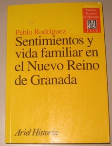 Sentimientos y Vida Familiar en el Nuevo Reino de Granada -Pablo Rodriguez - Picture 1 of 2