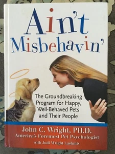 Ain't Misbehavin: The Groundbreaking Program for Happy, Well-Behaved Pets and Th - Picture 1 of 3