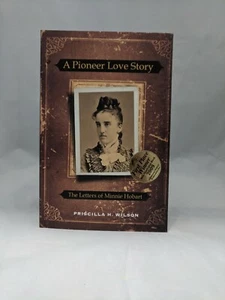 SIGNED- A Pioneer Love Story:The Letters of Minnie Hobart Priscilla H. Wilson LN - Picture 1 of 11