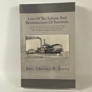 Loss of the Sultana by Chester D. Berry Civil War History Survivor Accounts 2012 - Imagen 1 de 10
