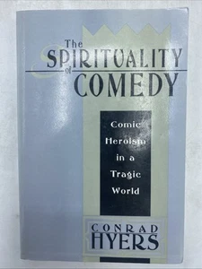 Spirituality of Comedy : Comic Heroism in a Tragic World by Conrad Hyers 1995 HC - Picture 1 of 15