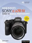 David Busch's Sony Alpha A7r Iv Guide To Digital Photography Busch, David D.