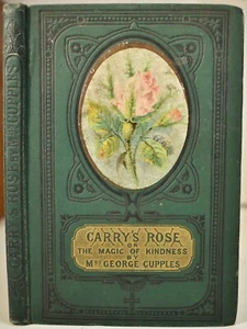 1882 CARRY’S ROSE Magic of Kindness ANNE JANE CUPPLES Child’s Tale Color Frontis - Picture 1 of 14