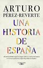 Una historia de Espaa / A History of Spain by Arturo Perez-Reverte (Spanisch) Har