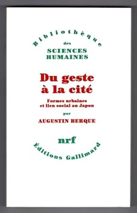★ DU GESTE A LA CITE - AUGUSTIN BERQUE ★ SCIENCES HUMAINES NRF GALLIMARD 1993 - Bild 1 von 2