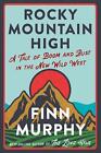 Rocky Mountain High: A Tale of Boom and Bust in the New Wild West by Finn Murphy