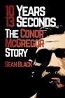 10 Years, 13 Seconds: The Conor Mcgregor Story.9781909062481 Free Shipping<|